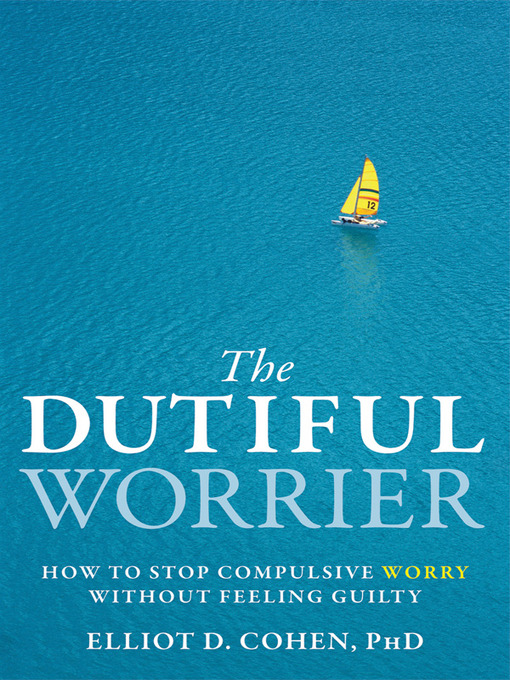 Title details for The Dutiful Worrier by Elliot D. Cohen - Available